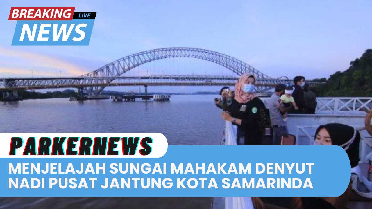 Menjelajah Sungai Mahakam, Denyut Nadi Pusat Jantung Kota Samarinda