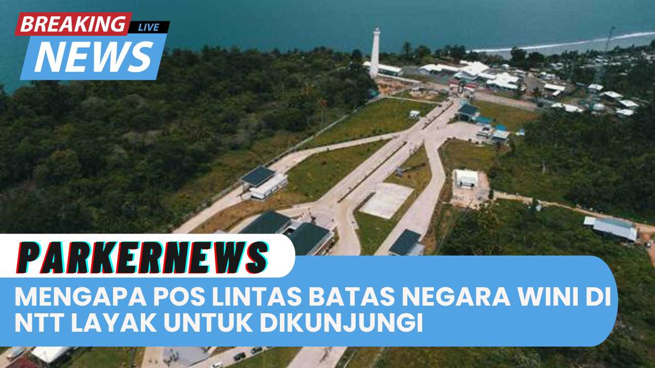 Mengapa Pos Lintas Batas Negara Wini di NTT Layak untuk Dikunjungi